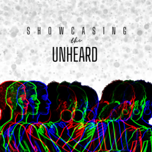 Showcasing the Unheard